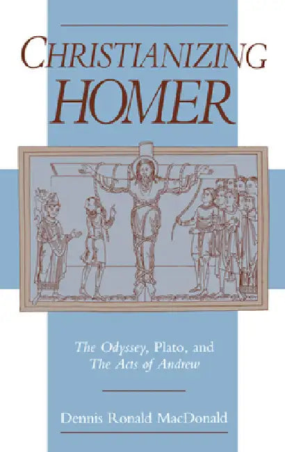 Christianizing Homer (English, Dennis Ronald MacDonald)