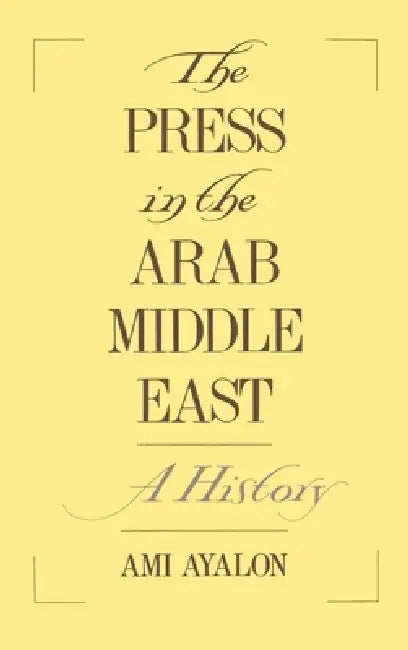 The Press in the Arab Middle East (English, Ami Ayalon)