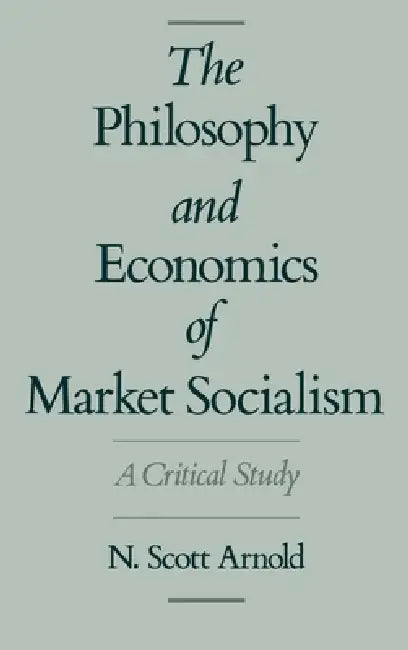The Philosophy and Economics of Market Socialism (English, N. Scott Arnold)