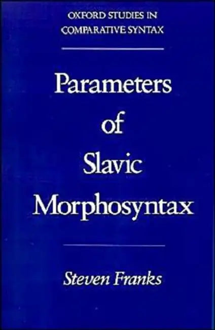 Parameters of Slavic Morphosyntax (English, Steven Franks)