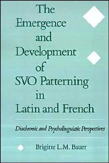The Emergence and Development of Svo Patterning in Latin and French (English, Brigitte L. Bauer)