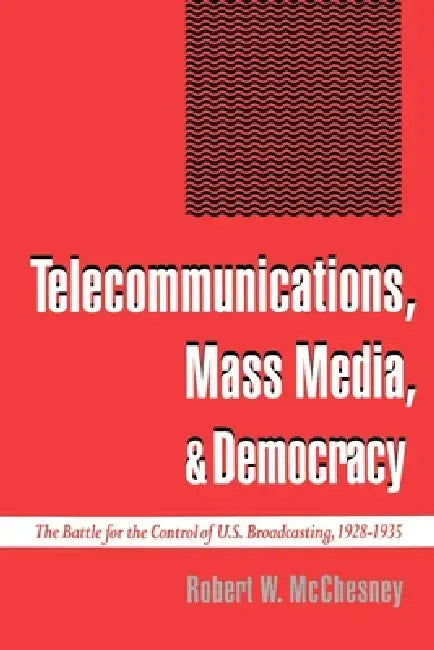 Telecommunications, Mass Media, and Democracy (English, Robert Waterman McChesney)