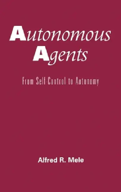 Autonomous Agents (English, Alfred R. Mele)