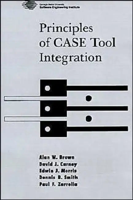 Principles of Case Tool Integration (English, Alan W. Brown | Dennis B. Smith | Paul F. Zarrella)