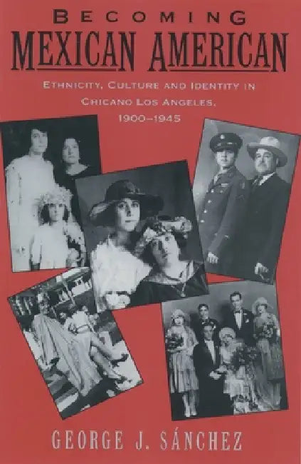 Becoming Mexican American (English, George J. Sanchez | Gonzalo J. Sanchez | George J. S. Nchez)