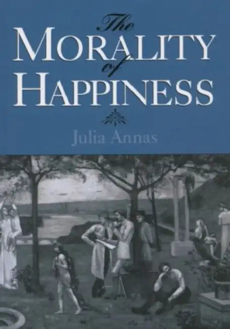 The Morality of Happiness (English, Julia Annas)