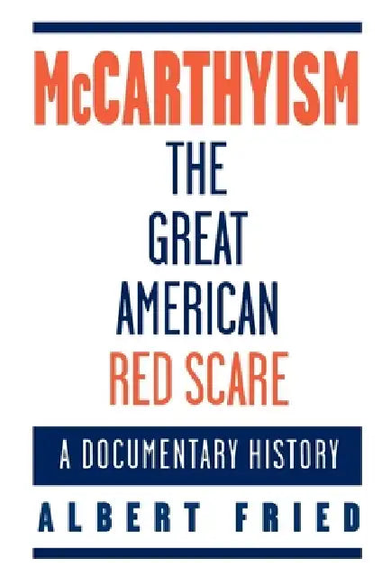 McCarthyism, the Great American Red Scare (English, Albert Fried)