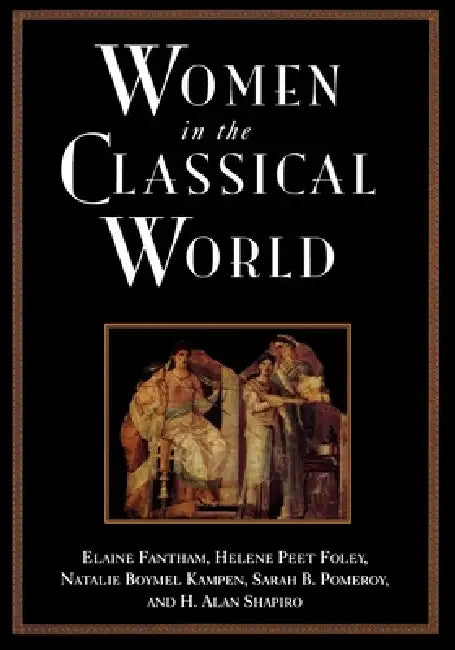 Women in the Classical World (English, Elaine Fantham | Helene Peet Foley | Natalie Boymel Kampen)