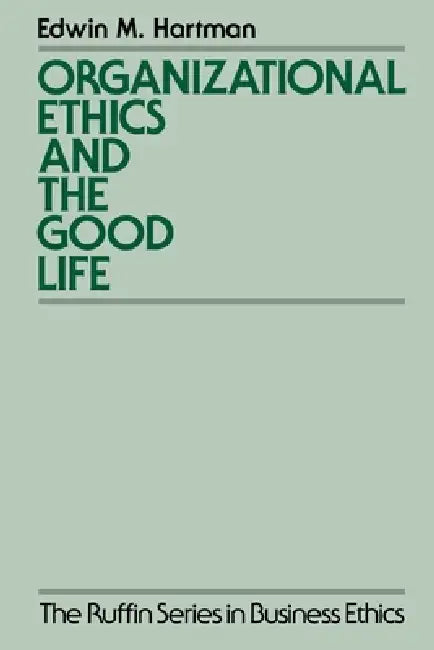 Organizational Ethics and the Good Life (English, Edwin Hartman)
