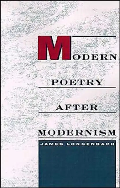 Modern Poetry After Modernism (English, James Longenbach)