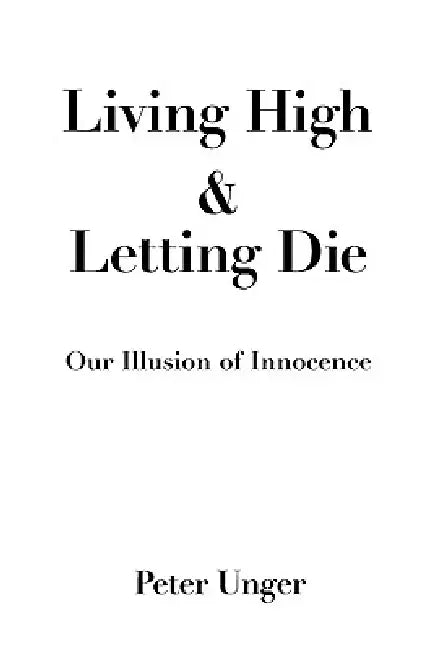 Living High and Letting Die (English, Peter Unger)