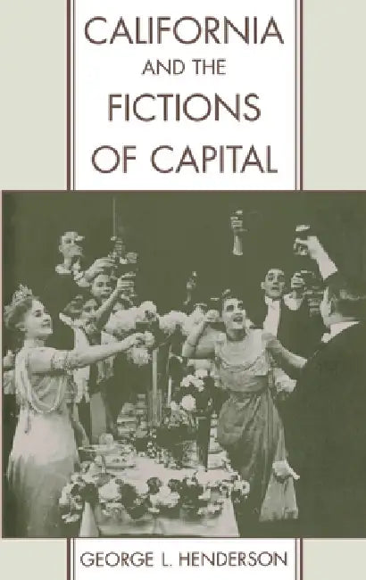 California and the Fictions of Capital (English, George L. Henderson)