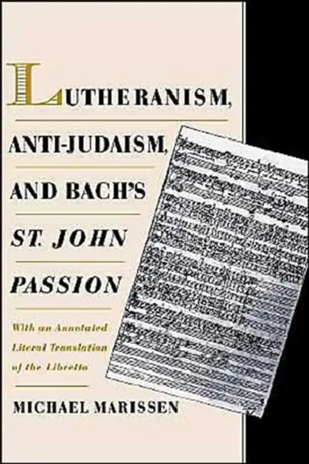 Lutheranism, Anti-Judaism, and Bach's St. John Passion (English, Michael Marissen)