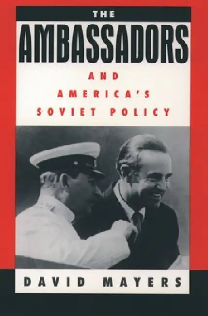The Ambassadors and America's Soviet Policy (English, David Mayers)