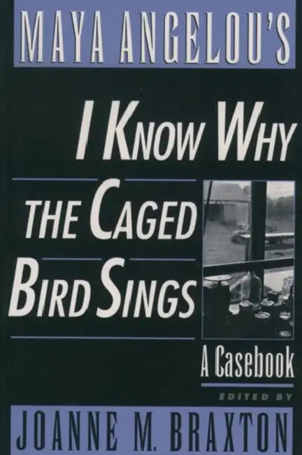 Maya Angelou's I Know Why the Caged Bird Sings (English, Joanne M. Braxton | Maya Angelou)