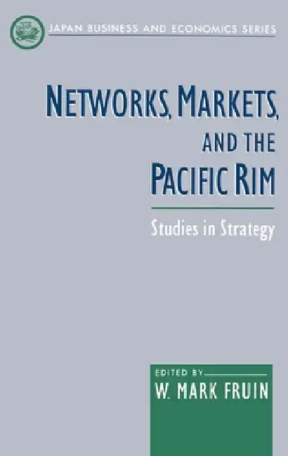 Networks, Markets, and the Pacific Rim (English, W. Mark Fruin)
