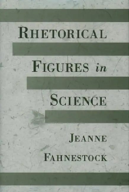 Rhetorical Figures in Science (English, Jeanne Fahnestock)