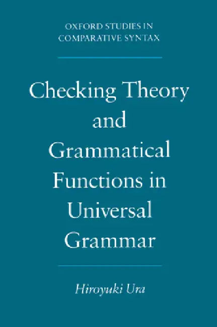 Checking Theory and Grammatical Functions in Universal Grammar (English, Hiroyuki Ura)