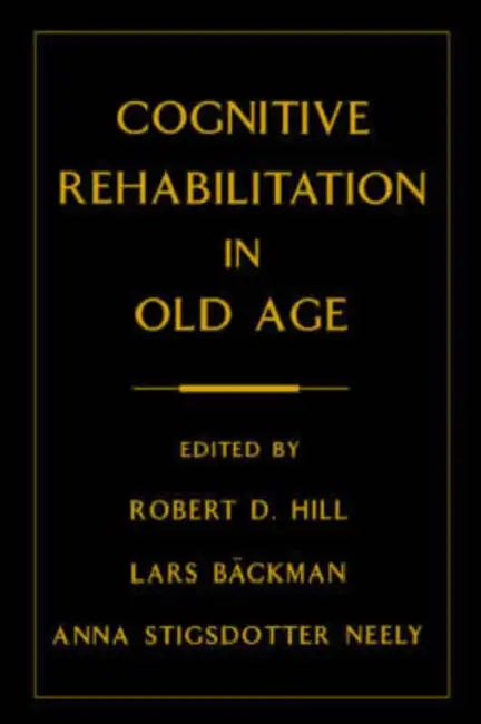 Cognitive Rehabilitation in Old Age (English, Robert D. Hill | Anna Stigsdotter Neely | Lars Backman)