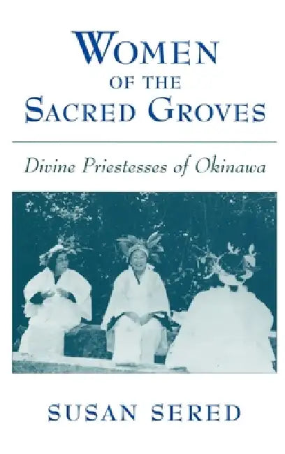 Women of the Sacred Groves (English, Susan Sered)