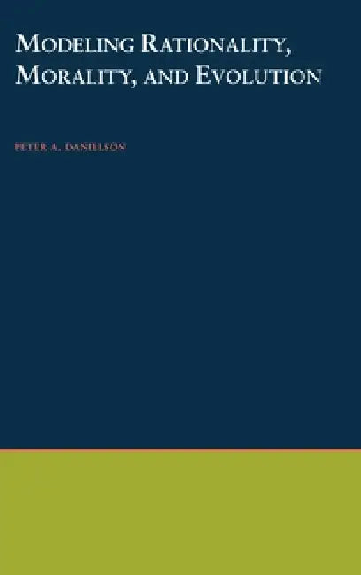 Modeling Rationality, Morality, and Evolution (English, Peter Danielson)