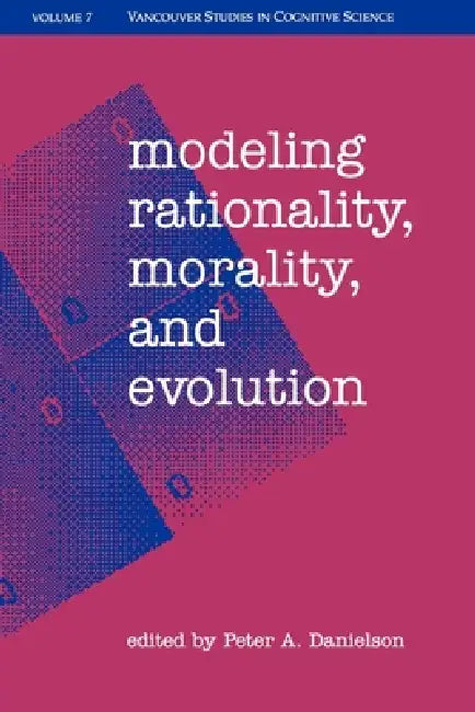 Modeling Rationality, Morality, & Evolution (English, Peter A. Danielson)