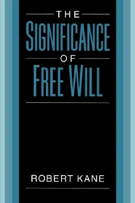 The Significance of Free Will (English, Robert Kane)