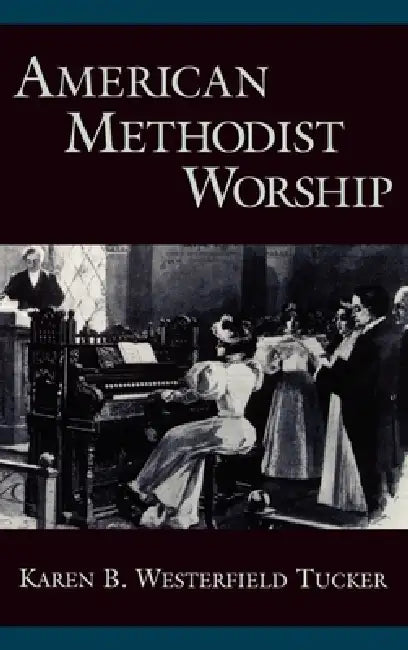 American Methodist Worship (English, Karen B. Westerfield Tucker)