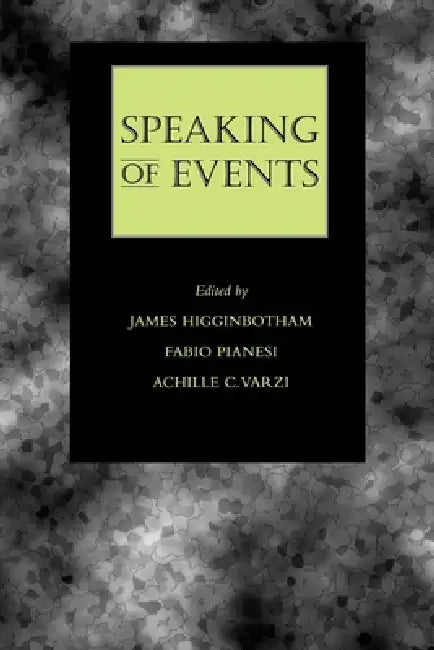 Speaking of Events (English, James Higginbotham | Fabio Pianesi | Achille C. Varzi)