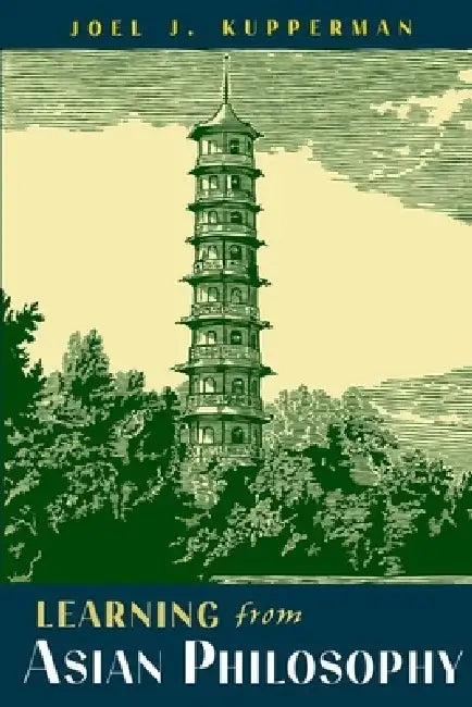 Learning from Asian Philosophy (English, Joel J. Kupperman)