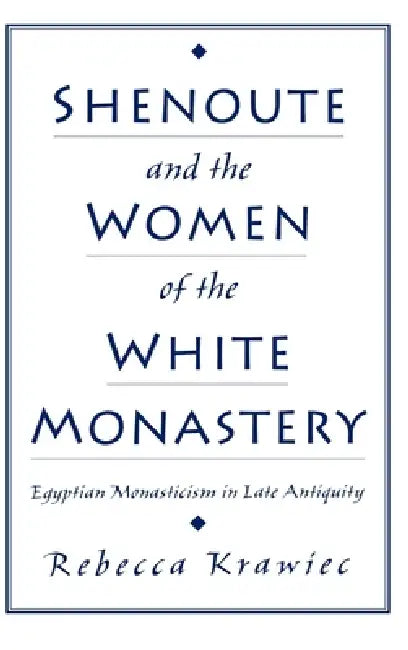 Shenoute and the Women of the White Monastery (English, Rebecca Krawiec)