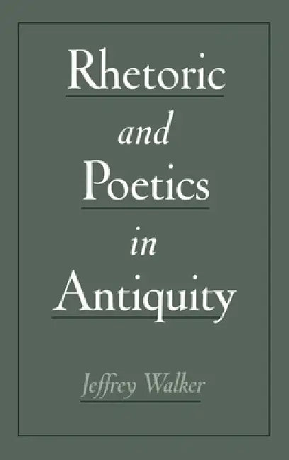 Rhetoric & Poetics in Antiquity (English, Jeffrey Walker)