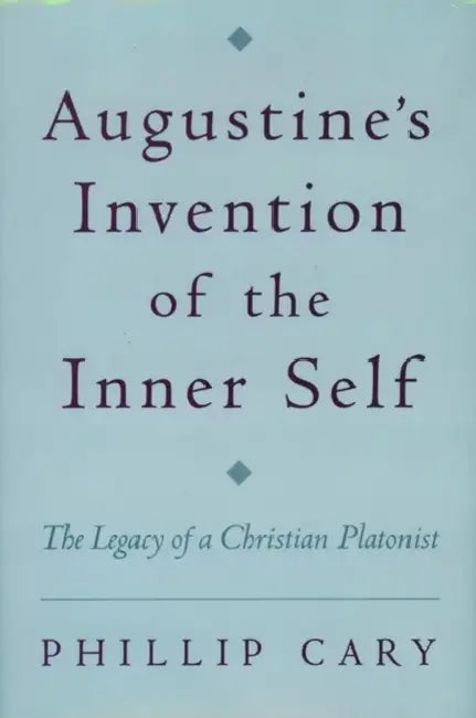 Augustine's Invention of the Inner Self (English, Phillip Cary)