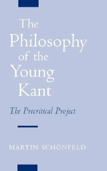 The Philosophy of the Young Kant (English, Martin Schonfeld | Martin Sch Nfeld)