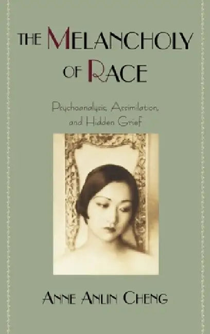The Melancholy of Race (English, Anne Anlin Cheng)