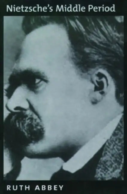 Nietzsche's Middle Period (English, Ruth Abbey)