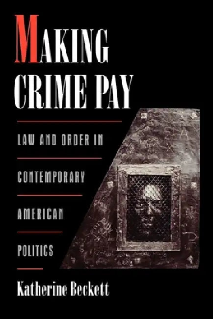 Making Crime Pay (English, Katherine Beckett)