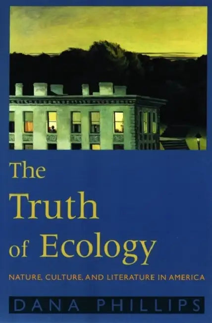 The Truth of Ecology (English, Dana Phillips)