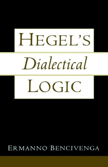 Hegel's Dialectical Logic (English, Ermanno Bencivenga)
