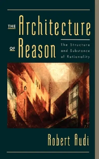 The Architecture of Reason (English, Robert Audi)