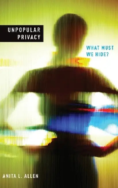 Unpopular Privacy (English, Anita L. Allen)