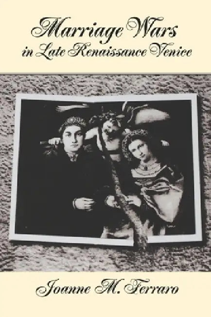Marriage Wars in Late Renaissance Venice (English, Joanne Marie Ferraro)