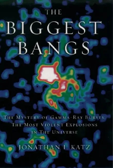 The Biggest Bangs (English, Jonathan I. Katz)