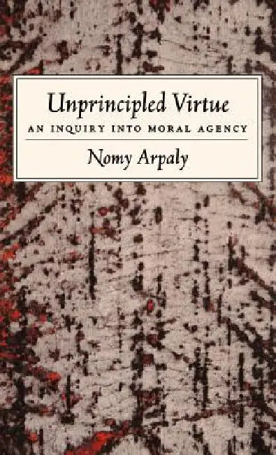 Unprincipled Virtue (English, Nomy Arpaly)