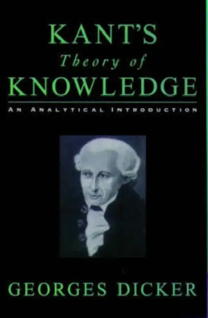 Kant's Theory of Knowledge (English, Georges Dicker)