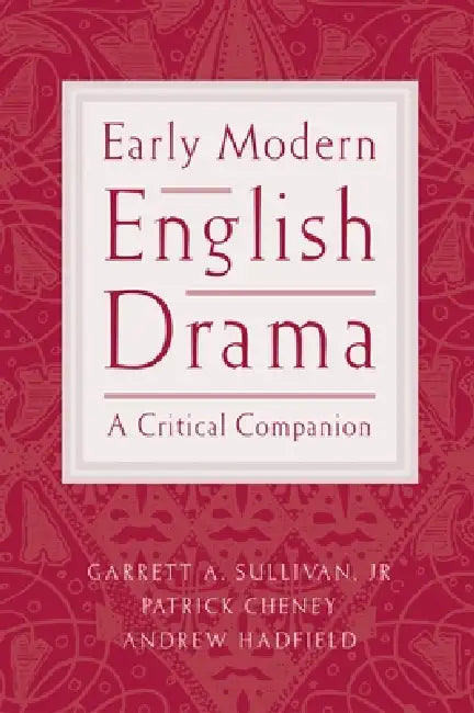 Early Modern English Drama (English, Jr. Sullivan Garrett A. | Patrick Cheney | Andrew Hadfield)
