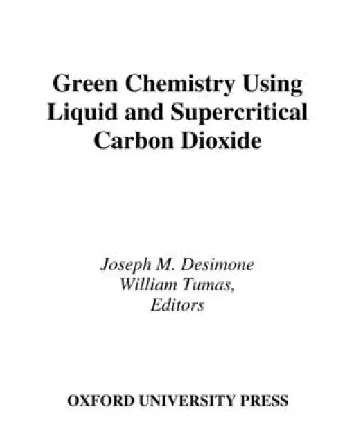Green Chemistry Using Liquid and Supercritical Carbon Dioxide (English, Joseph M. Desimone | William Tumas)