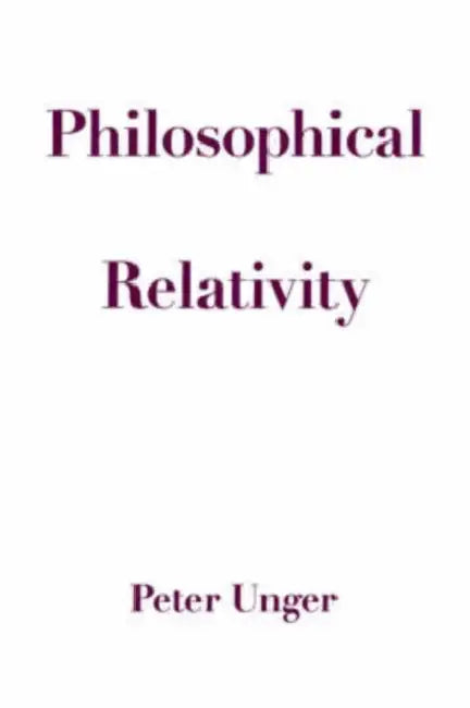 Philosophical Relativity (English, Peter Unger)
