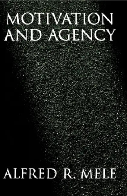 Motivation and Agency (English, Alfred R. Mele)