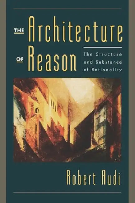 The Architecture of Reason (English, Robert Audi)